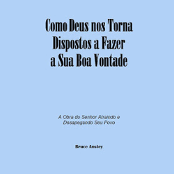 COMO DEUS NOS TORNA DISPOSTOS A FAZER A SUA BOA VONTADE – A Obra do Senhor Atraindo e Desapegando Seu Povo