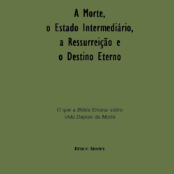 A Morte, o Estado Intermediário, A Ressurreição e o Destino Eterno