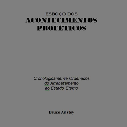 Acontecimentos Proféticos - Cronologicamente Ordenados do Arrebatamento ao Estado Eterno 