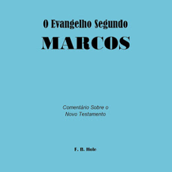 Marcos - Novo Testamento comentado por F. B. Hole