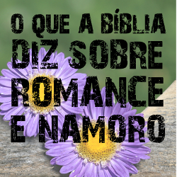 O Que a Bíblia Diz Sobre Romance e Namoro