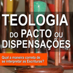 Teologia do Pacto ou Dispensações